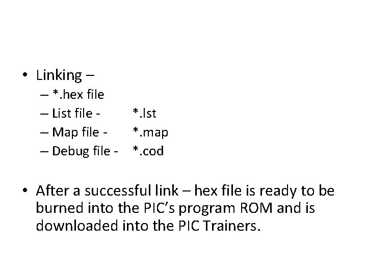  • Linking – – *. hex file – List file *. lst –