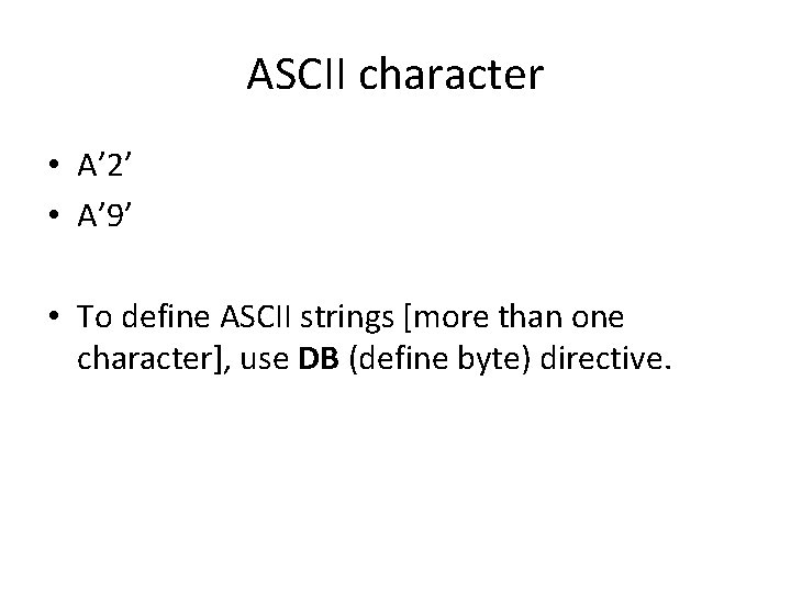 ASCII character • A’ 2’ • A’ 9’ • To define ASCII strings [more