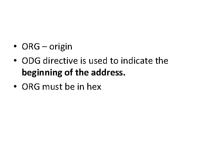  • ORG – origin • ODG directive is used to indicate the beginning