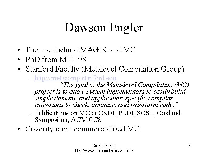 Dawson Engler • The man behind MAGIK and MC • Ph. D from MIT