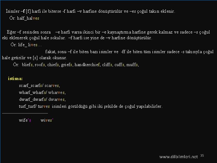  İsimler –f [f] harfi ile biterse -f harfi –v harfine dönüştürülür ve –es