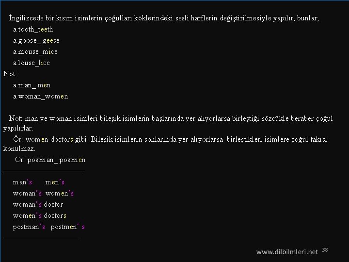  İngilizcede bir kısım isimlerin çoğulları köklerindeki sesli harflerin değiştirilmesiyle yapılır, bunlar; a tooth_teeth