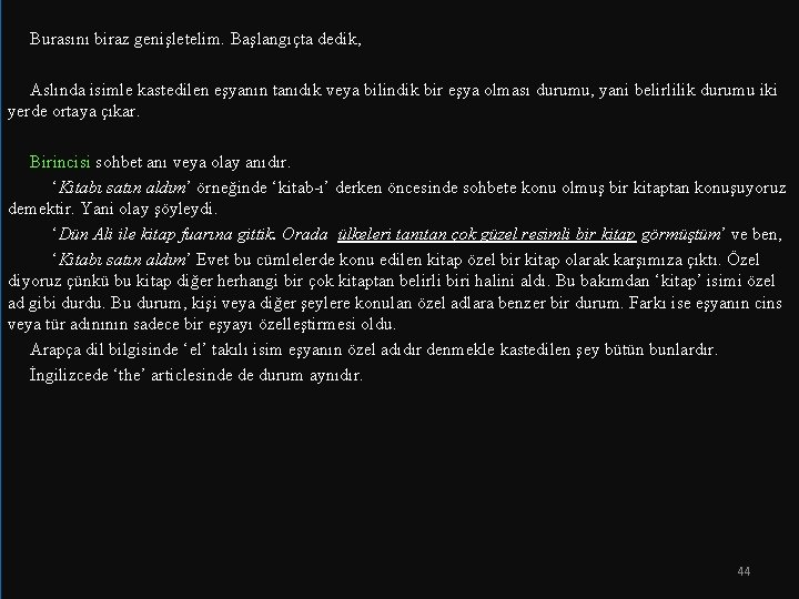  Burasını biraz genişletelim. Başlangıçta dedik, Aslında isimle kastedilen eşyanın tanıdık veya bilindik bir