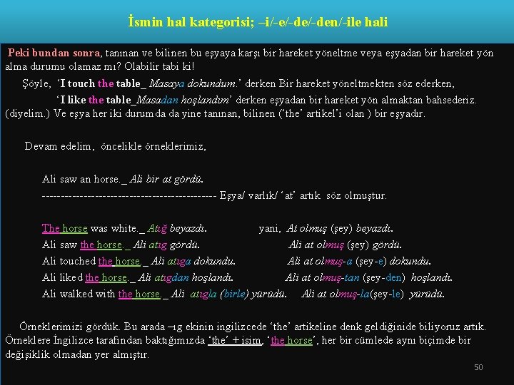  İsmin hal kategorisi; –i/-e/-den/-ile hali Peki bundan sonra, tanınan ve bilinen bu eşyaya