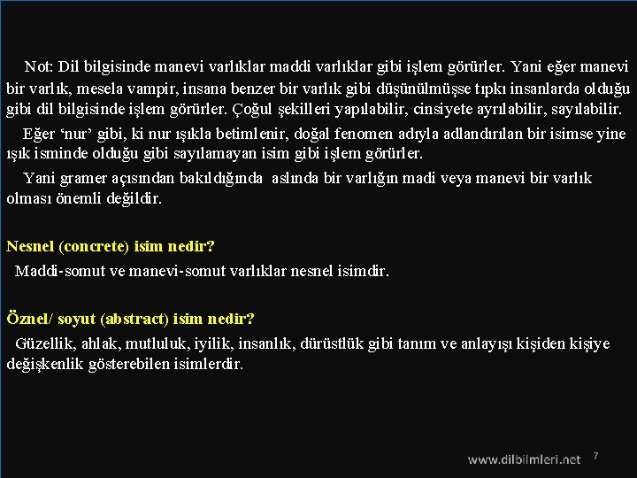  Not: Dil bilgisinde manevi varlıklar maddi varlıklar gibi işlem görürler. Yani eğer manevi