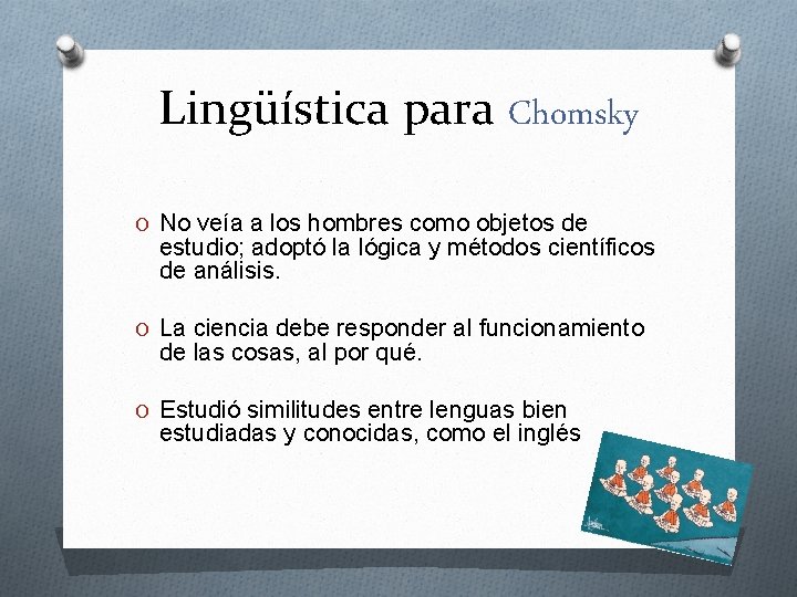 Lingüística para Chomsky O No veía a los hombres como objetos de estudio; adoptó