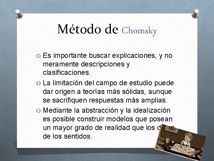Método de Chomsky O Es importante buscar explicaciones, y no meramente descripciones y clasificaciones.