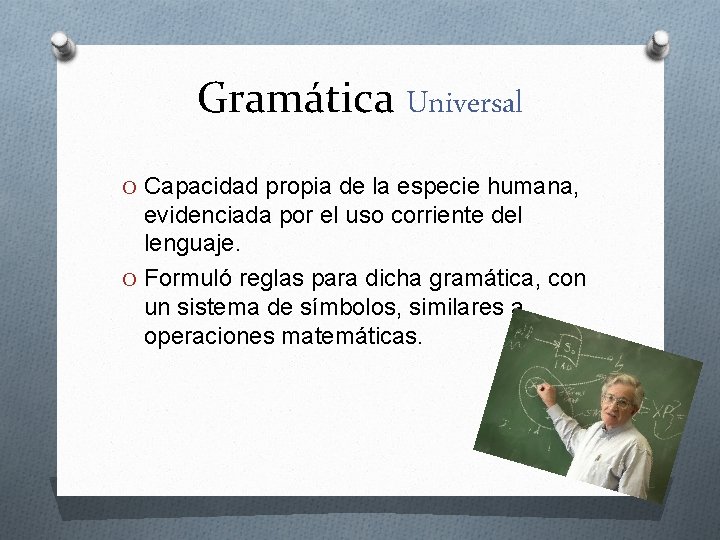 Gramática Universal O Capacidad propia de la especie humana, evidenciada por el uso corriente