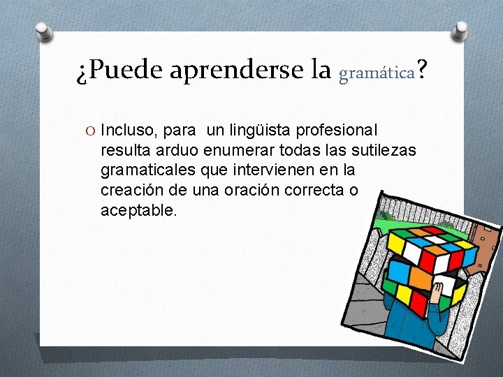 ¿Puede aprenderse la gramática? O Incluso, para un lingüista profesional resulta arduo enumerar todas