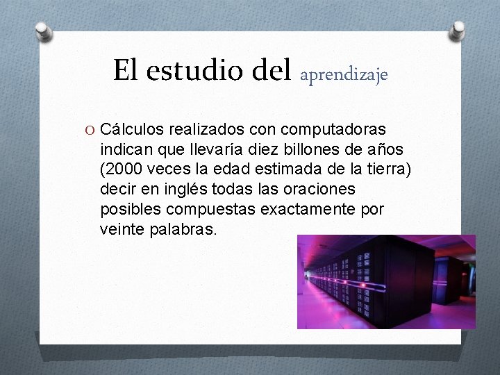 El estudio del aprendizaje O Cálculos realizados con computadoras indican que llevaría diez billones