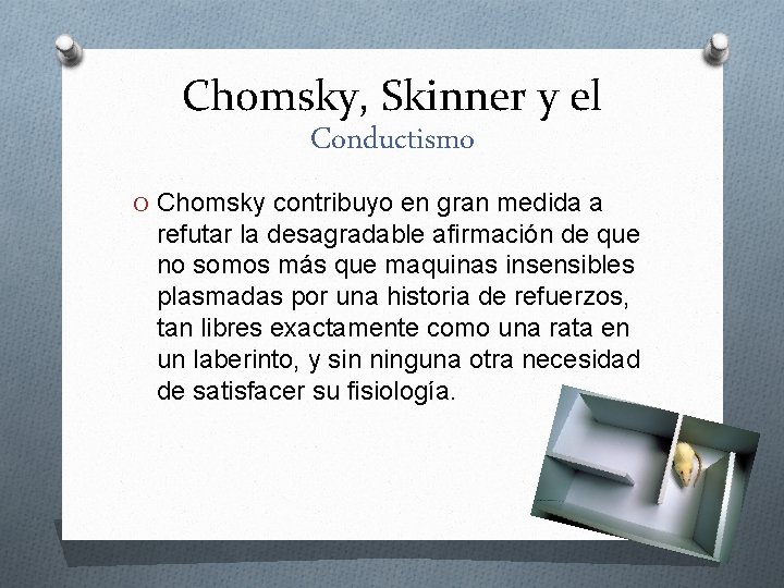 Chomsky, Skinner y el Conductismo O Chomsky contribuyo en gran medida a refutar la