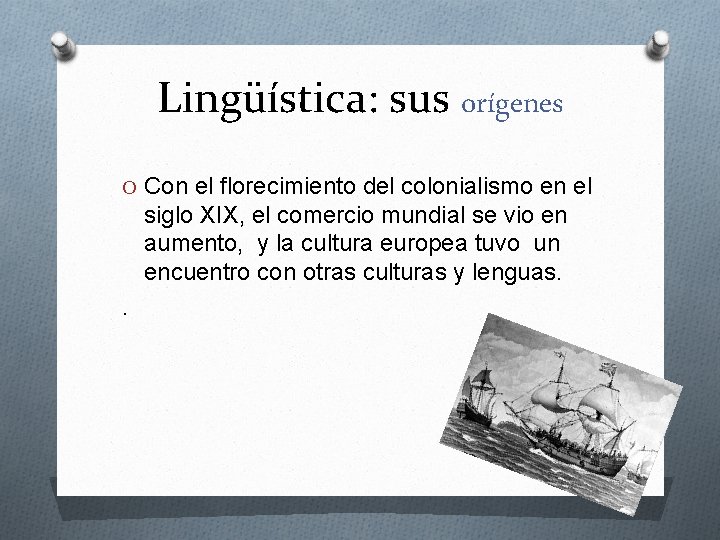 Lingüística: sus orígenes O Con el florecimiento del colonialismo en el siglo XIX, el