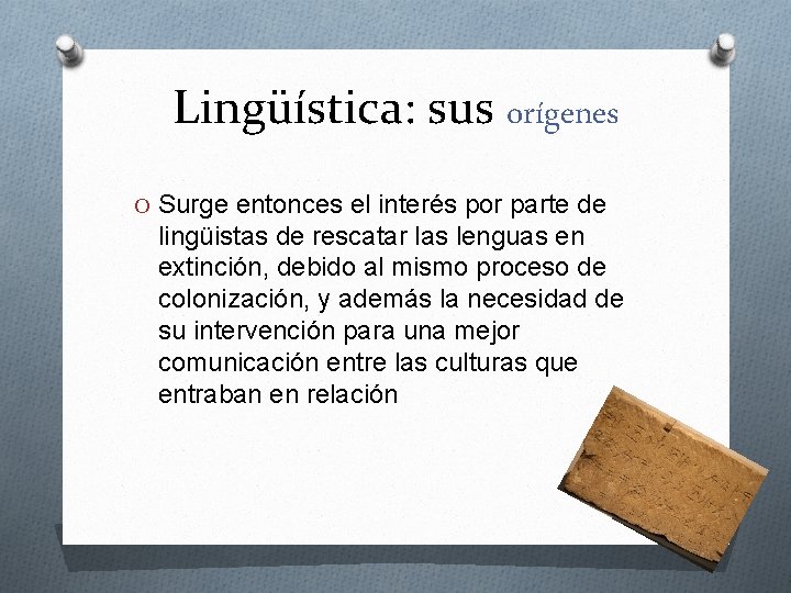 Lingüística: sus orígenes O Surge entonces el interés por parte de lingüistas de rescatar
