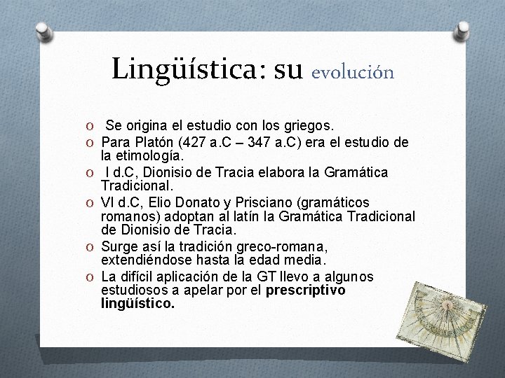 Lingüística: su evolución O Se origina el estudio con los griegos. O Para Platón