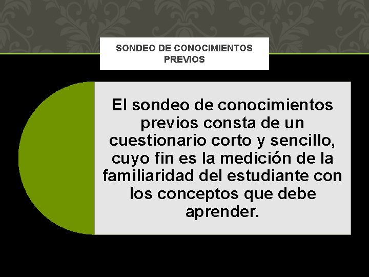 SONDEO DE CONOCIMIENTOS PREVIOS El sondeo de conocimientos previos consta de un cuestionario corto