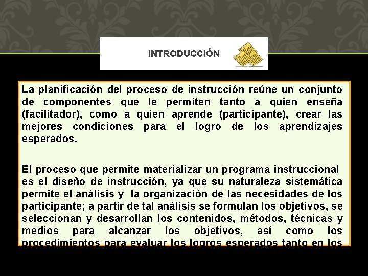 INTRODUCCIÓN La planificación del proceso de instrucción reúne un conjunto de componentes que le