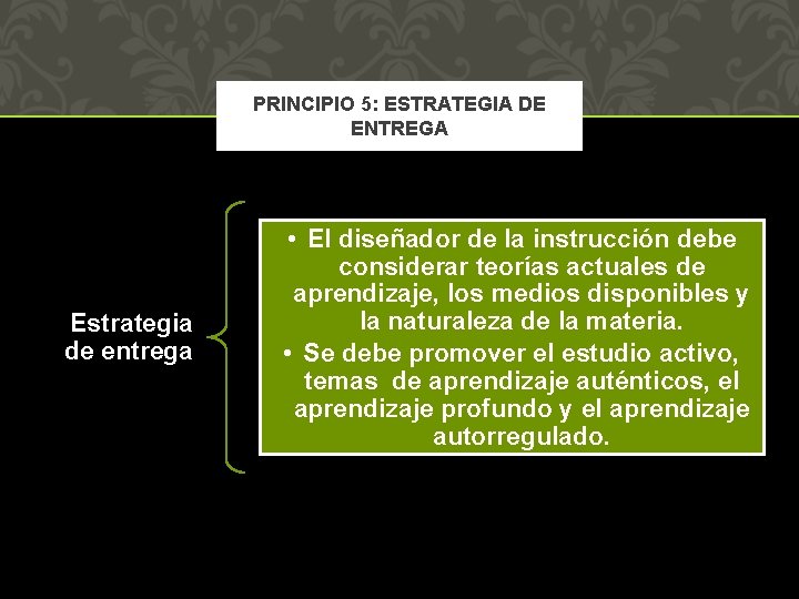 PRINCIPIO 5: ESTRATEGIA DE ENTREGA Estrategia de entrega • El diseñador de la instrucción