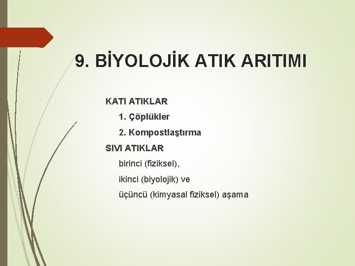 9. BİYOLOJİK ATIK ARITIMI KATI ATIKLAR 1. Çöplükler 2. Kompostlaştırma SIVI ATIKLAR birinci (fiziksel),