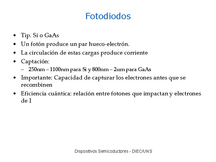 Fotodiodos • • Tip. Si o Ga. As Un fotón produce un par hueco-electrón.