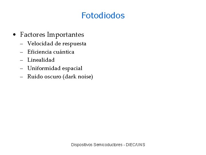 Fotodiodos • Factores Importantes – – – Velocidad de respuesta Eficiencia cuántica Linealidad Uniformidad