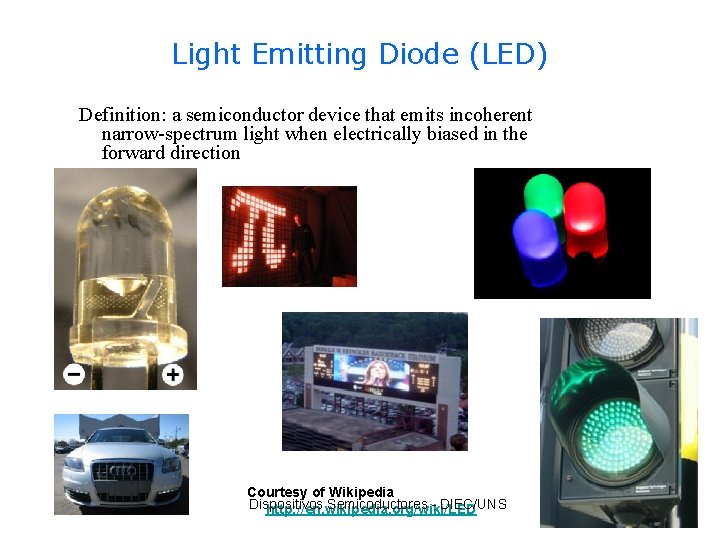 Light Emitting Diode (LED) Definition: a semiconductor device that emits incoherent narrow-spectrum light when