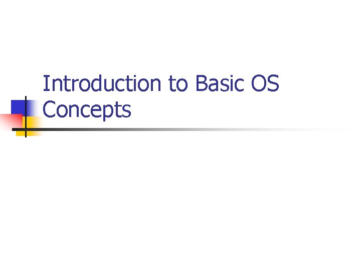 Introduction to Basic OS Concepts 