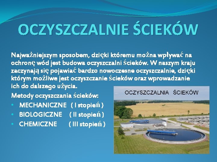 OCZYSZCZALNIE ŚCIEKÓW Najważniejszym sposobem, dzięki któremu można wpływać na ochronę wód jest budowa oczyszczalni