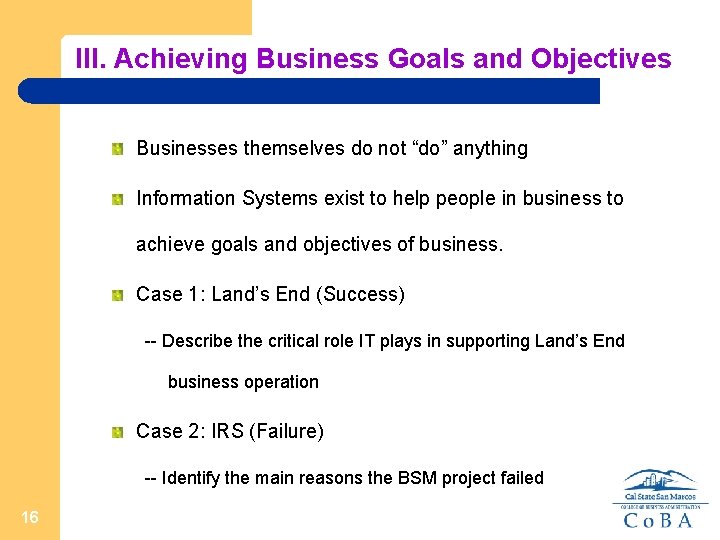 III. Achieving Business Goals and Objectives Businesses themselves do not “do” anything Information Systems