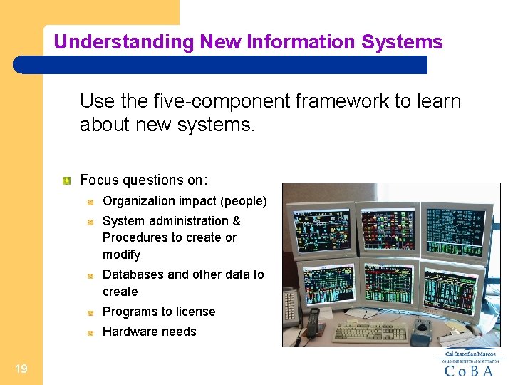 Understanding New Information Systems Use the five-component framework to learn about new systems. Focus