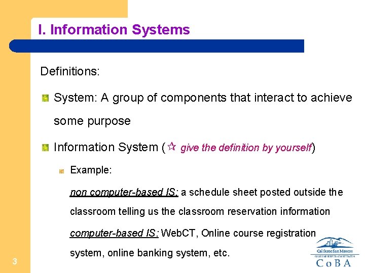 I. Information Systems Definitions: System: A group of components that interact to achieve some