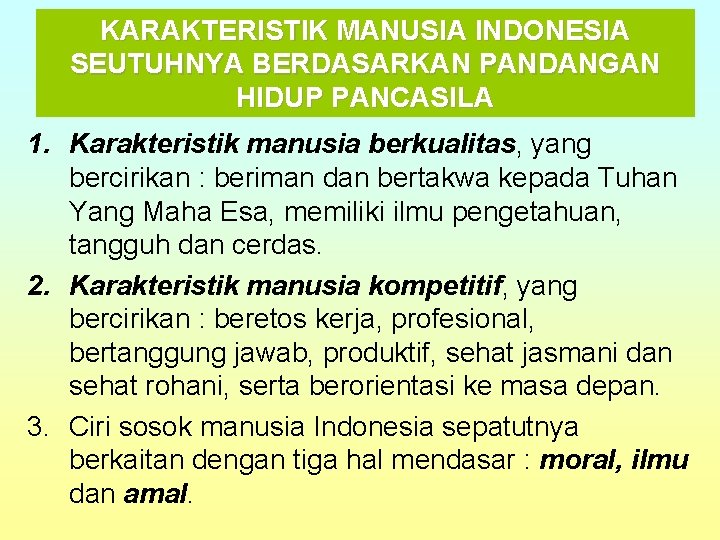 KARAKTERISTIK MANUSIA INDONESIA SEUTUHNYA BERDASARKAN PANDANGAN HIDUP PANCASILA 1. Karakteristik manusia berkualitas, yang bercirikan