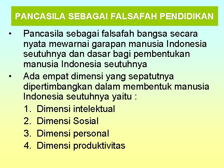 PANCASILA SEBAGAI FALSAFAH PENDIDIKAN • • Pancasila sebagai falsafah bangsa secara nyata mewarnai garapan