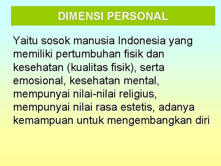 DIMENSI PERSONAL Yaitu sosok manusia Indonesia yang memiliki pertumbuhan fisik dan kesehatan (kualitas fisik),