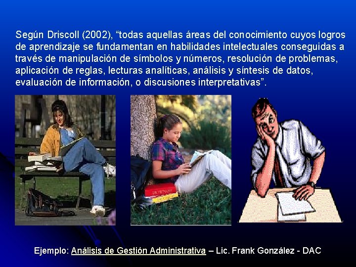 Según Driscoll (2002), “todas aquellas áreas del conocimiento cuyos logros de aprendizaje se fundamentan