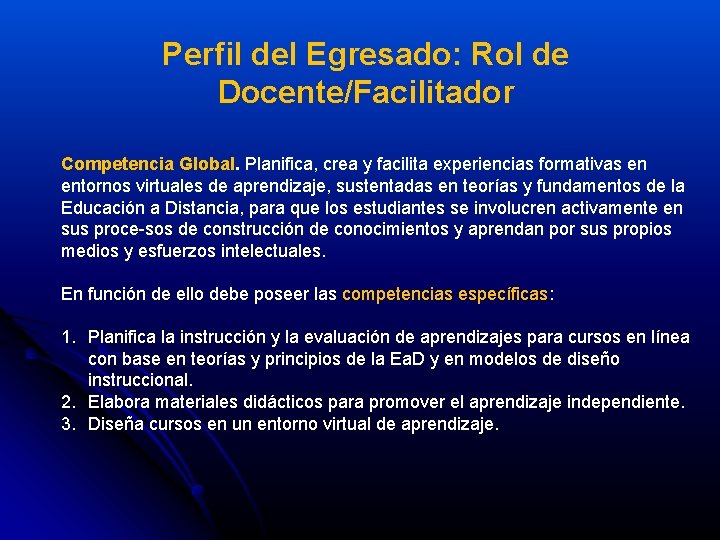 Perfil del Egresado: Rol de Docente/Facilitador Competencia Global. Planifica, crea y facilita experiencias formativas