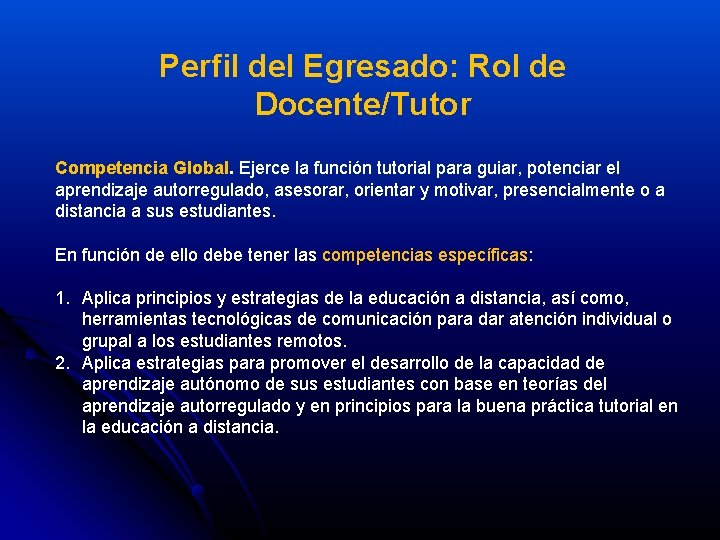 Perfil del Egresado: Rol de Docente/Tutor Competencia Global. Ejerce la función tutorial para guiar,