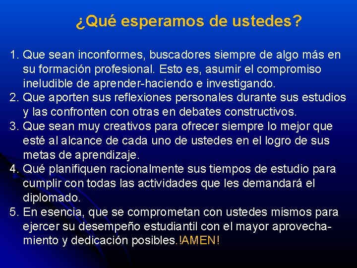 ¿Qué esperamos de ustedes? 1. Que sean inconformes, buscadores siempre de algo más en