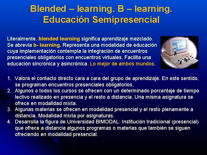 Blended – learning. B – learning. Educación Semipresencial Literalmente, blended learning significa aprendizaje mezclado.