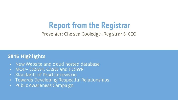 Report from the Registrar Presenter: Chelsea Cooledge -Registrar & CEO 2016 Highlights • •