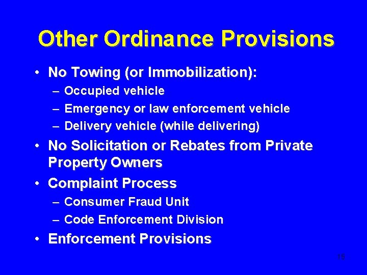 Other Ordinance Provisions • No Towing (or Immobilization): – – – Occupied vehicle Emergency