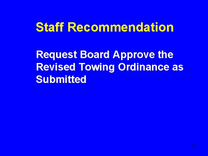 Staff Recommendation Request Board Approve the Revised Towing Ordinance as Submitted 16 