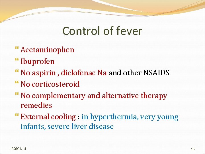 Control of fever Acetaminophen Ibuprofen No aspirin , diclofenac Na and other NSAIDS No