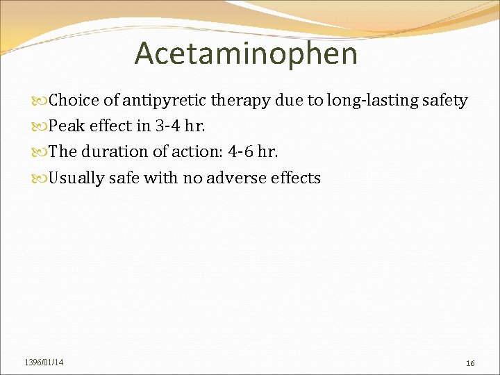 Acetaminophen Choice of antipyretic therapy due to long-lasting safety Peak effect in 3 -4