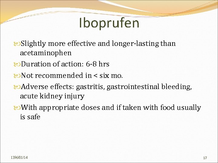 Iboprufen Slightly more effective and longer-lasting than acetaminophen Duration of action: 6 -8 hrs