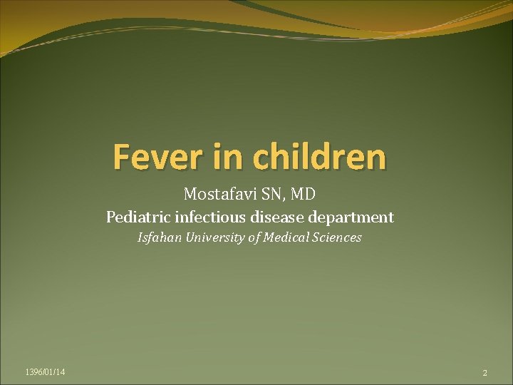 Fever in children Mostafavi SN, MD Pediatric infectious disease department Isfahan University of Medical