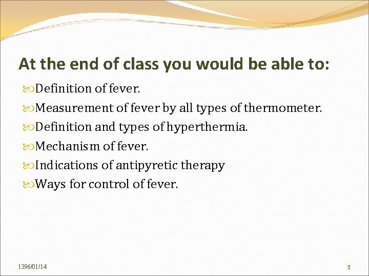 At the end of class you would be able to: Definition of fever. Measurement