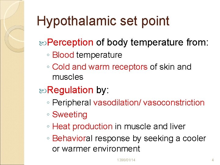 Hypothalamic set point Perception of body temperature from: ◦ Blood temperature ◦ Cold and