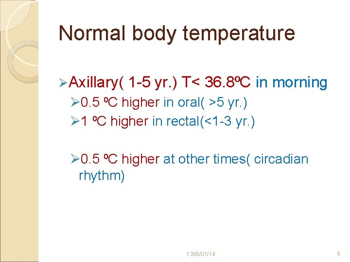 Normal body temperature Ø Axillary( 1 -5 yr. ) T< 36. 8⁰C in morning