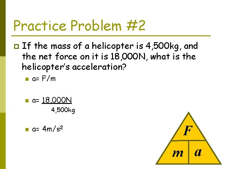 Practice Problem #2 p If the mass of a helicopter is 4, 500 kg,
