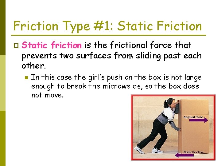 Friction Type #1: Static Friction p Static friction is the frictional force that prevents